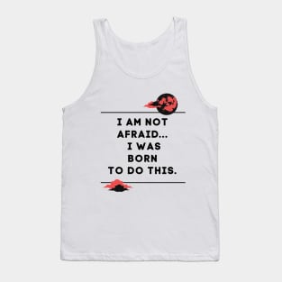 i am not afraid a was born to do this Tank Top